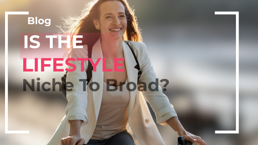 Is the Lifestyle Niche To Broad? How to Define Your Target Audience